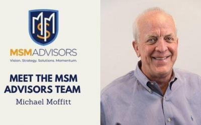 MSM Advisors – Getting to Know Michael Moffitt