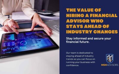 The Value of Hiring a Financial Advisor Who Stays Ahead of Industry Changes